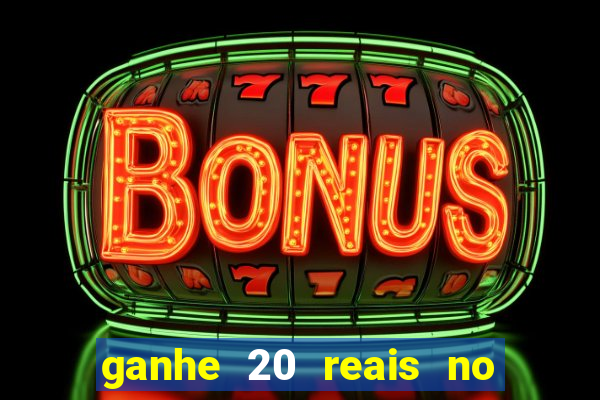 ganhe 20 reais no cadastro bet